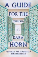 Dara Horn - A Guide for the Perplexed: A Novel - 9780393348880 - V9780393348880