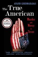 Anand Giridharadas - The True American: Murder and Mercy in Texas - 9780393350791 - V9780393350791