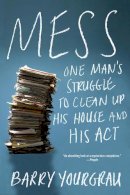 Barry Yourgrau - Mess: One Man´s Struggle to Clean Up His House and His Act - 9780393352900 - V9780393352900
