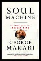 George Makari - Soul Machine: The Invention of the Modern Mind - 9780393353464 - V9780393353464