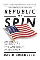 David Greenberg - Republic of Spin: An Inside History of the American Presidency - 9780393353648 - V9780393353648