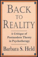 Barbara S. Held - Back to Reality: A Critique of Postmodern Theory in Psychotherapy - 9780393701920 - V9780393701920