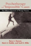 Barry L. Duncan - Psychotherapy with Impossible Cases: The Efficient Treatment of Therapy Veterans - 9780393702460 - V9780393702460