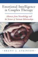 Brent J. Atkinson - Emotional Intelligence in Couples Therapy: Advances from Neurobiology and the Science of Intimate Relationships - 9780393703863 - V9780393703863
