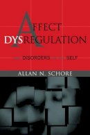 Allan N. Schore - Affect Dysregulation and Disorders of the Self - 9780393704068 - V9780393704068