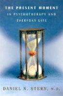 Daniel N. Stern - The Present Moment in Psychotherapy and Everyday Life - 9780393704297 - V9780393704297
