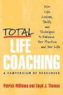 Patrick Williams - Total Life Coaching: 50+ Life Lessons, Skills, and Techniques to Enhance Your Practice . . . and Your Life - 9780393704341 - V9780393704341
