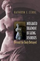 Kathryn J. Zerbe - Integrated Treatment of Eating Disorders: Beyond the Body Betrayed - 9780393704426 - V9780393704426