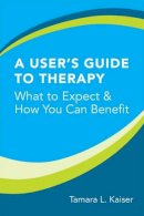 Tamara L. Kaiser - A User´s Guide to Therapy: What to Expect and How You Can Benefit - 9780393705348 - V9780393705348