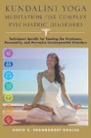 David Shannahoff-Khalsa - Kundalini Yoga Meditation for Complex Psychiatric Disorders: Techniques Specific for Treating the Psychoses, Personality, and Pervasive Developmental Disorders - 9780393705683 - V9780393705683