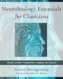 Arlene Montgomery - Neurobiology Essentials for Clinicians: What Every Therapist Needs to Know - 9780393706024 - V9780393706024