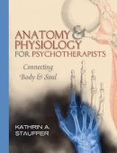 Kathrin A. Stauffer - Anatomy & Physiology for Psychotherapists: Connecting Body & Soul - 9780393706048 - V9780393706048