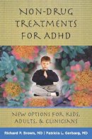 Richard P. Brown - Non-Drug Treatments for ADHD: New Options for Kids, Adults, and Clinicians - 9780393706222 - V9780393706222