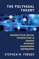 Stephen W. Porges - The Polyvagal Theory: Neurophysiological Foundations of Emotions, Attachment, Communication, and Self-regulation - 9780393707007 - V9780393707007