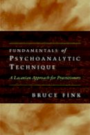 Bruce Fink - Fundamentals of Psychoanalytic Technique: A Lacanian Approach for Practitioners - 9780393707250 - V9780393707250