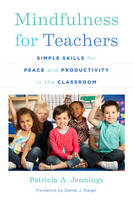 Patricia A. Jennings - Mindfulness for Teachers: Simple Skills for Peace and Productivity in the Classroom - 9780393708073 - V9780393708073
