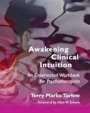 Terry Marks-Tarlow - Awakening Clinical Intuition: An Experiential Workbook for Psychotherapists - 9780393708684 - V9780393708684