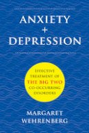 Margaret Wehrenberg - Anxiety + Depression: Effective Treatment of the Big Two Co-Occurring Disorders - 9780393708738 - V9780393708738