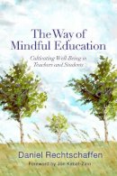 Daniel Rechtschaffen - The Way of Mindful Education: Cultivating Well-Being in Teachers and Students - 9780393708950 - V9780393708950