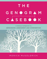 Monica Mcgoldrick - The Genogram Casebook: A Clinical Companion to Genograms: Assessment and Intervention - 9780393709070 - V9780393709070