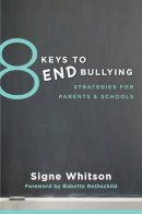 Signe Whitson - 8 Keys to End Bullying: Strategies for Parents & Schools - 9780393709285 - V9780393709285