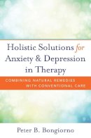 Peter Bongiorno - Holistic Solutions for Anxiety & Depression in Therapy: Combining Natural Remedies with Conventional Care - 9780393709346 - V9780393709346