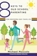 Michael Mascolo - 8 Keys to Old School Parenting for Modern-Day Families - 9780393709360 - V9780393709360