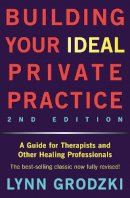 Lynn Grodzki - Building Your Ideal Private Practice: A Guide for Therapists and Other Healing Professionals - 9780393709483 - V9780393709483