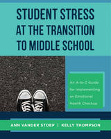 Ann Vander Stoep - Student Stress at the Transition to Middle School: An A-to-Z Guide for Implementing an Emotional Health Check-up - 9780393709865 - V9780393709865