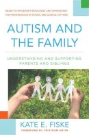 Kate E. Fiske - Autism and the Family: Understanding and Supporting Parents and Siblings - 9780393710557 - V9780393710557