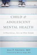 Shatkin, Jess P. - Child & Adolescent Mental Health: A Practical, All-in-One Guide - 9780393710601 - V9780393710601