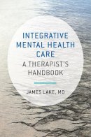 James Lake - Integrative Mental Health Care: A Therapist´s Handbook - 9780393710618 - V9780393710618