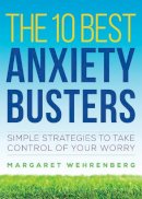 Margaret Wehrenberg - The 10 Best Anxiety Busters: Simple Strategies to Take Control of Your Worry - 9780393710762 - V9780393710762