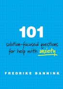 Fredrike Bannink - 101 Solution-Focused Questions for Help with Anxiety - 9780393711080 - V9780393711080