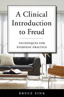 Bruce Fink - A Clinical Introduction to Freud: Techniques for Everyday Practice - 9780393711967 - V9780393711967