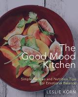 Leslie E. Korn - The Good Mood Kitchen: Simple Recipes and Nutrition Tips for Emotional Balance - 9780393712223 - V9780393712223