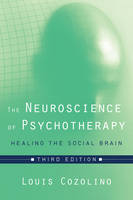Louis Cozolino - The Neuroscience of Psychotherapy: Healing the Social Brain - 9780393712643 - V9780393712643