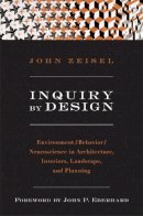 John Zeisel - Inquiry by Design: Environment/Behavior/Neuroscience in Architecture, Interiors, Landscape, and Planning - 9780393731842 - V9780393731842