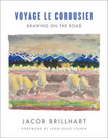 Jacob Brillhart - Voyage Le Corbusier: Drawing on the Road - 9780393733563 - V9780393733563