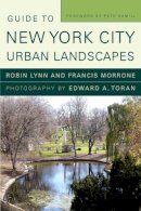 Lynn, Robin; Morrone, Francis - Guide to New York City Urban Landscapes - 9780393733570 - V9780393733570