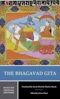 Flood, Gavin, Martin, Charles - The Bhagavad Gita (Norton Critical Editions) - 9780393912920 - V9780393912920