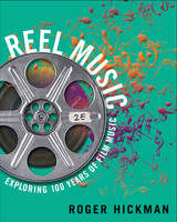 Roger Hickman - Reel Music: Exploring 100 Years of Film Music (Second Edition) - 9780393937664 - V9780393937664