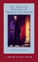 Thomas Jefferson - The Selected Writings of Thomas Jefferson (Norton Critical Editions) - 9780393974072 - V9780393974072