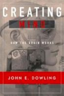 John E. Dowling - Creating Mind: How the Brain Works - 9780393974461 - V9780393974461
