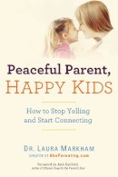 Laura Markham - Peaceful Parent, Happy Kids - 9780399160288 - V9780399160288