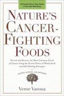 Verne Varona - Nature's Cancer-Fighting Foods: Prevent and Reverse the Most Common Forms of Cancer Using the Proven Power of Whole Food and Self-Healing Strategies - 9780399162893 - V9780399162893