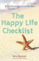 Amy Spencer - The Happy Life Checklist: 654 Simple Ways to Find Your Bliss - 9780399165566 - V9780399165566