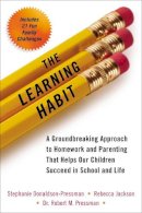 Stephanie Donaldson-Pressman - The Learning Habit: A Groundbreaking Approach to Homework and Parenting that Helps Our Children Succeed in School and Life - 9780399167119 - V9780399167119