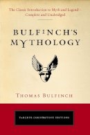 Thomas Bulfinch - Bulfinch's Mythology: The Classic Introduction to Myth and LegendComplete and Unabridged (Tarcher Cornerstone Editions) - 9780399169229 - V9780399169229