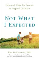 Rita Eichenstein - Not What I Expected: Help and Hope for Parents of Atypical Children - 9780399171765 - V9780399171765